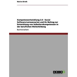 Kompetenzentwicklung 2.0 - Social Software-Lernszenarien und ihr Beitrag zur Entwicklung von Selbstlernkompetenzen in der beruflichen Weiterbildung - Marion Biroth