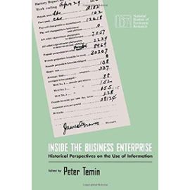 Inside the Business Enterprise: Historical Perspectives on the Use of Information (National Bureau of Economic Research Conference Report) - Unknown