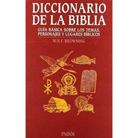 Diccionario de la Biblia / Oxford Dictionary of the Bible: Guia basica sobre los temas, personajes y lugares biblicos / Basic Guide On Biblical Subjects, Characters and Places (Spanish Edition) - W. R. F. Browning
