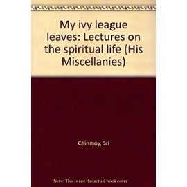 My ivy league leaves: Lectures on the spiritual life (His Miscellanies) - Unknown