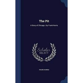 The Pit: A Story of Chicago / By Frank Norris - Frank Norris