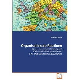 Organisationale Routinen: bei der Internationalisierung von Klein- und Mittelunternehmen: Eine empirische Bestandsaufnahme (German Edition) - Manuela Reiter