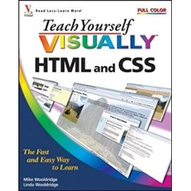 Teach Yourself VISUALLY HTML and CSS (Teach Yourself VISUALLY (Tech)) - Linda Wooldridge