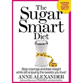 The Sugar Smart Diet: Stop Cravings and Lose Weight While Still Enjoying the Sweets You Love! - Anne Alexander