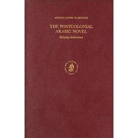 The Postcolonial Arabic Novel: Debating Ambivalence - Muhsin Al-Musawi