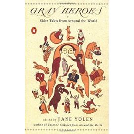 Gray Heroes: Elder Tales from Around the World - Jane Yolen