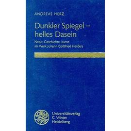 Dunkler Spiegel, helles Dasein: Natur, Geschichte, Kunst im Werk Johann Gottfried Herders (Beitrage zur neueren Literaturgeschichte) (German Edition) - Andreas Herz