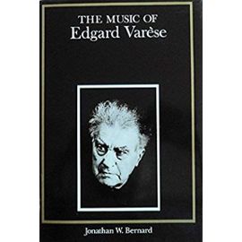 The Music of Edgard Varese (Composers of the Twentieth Century) - Jonathan W. Bernard