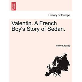 Valentin. a French Boy's Story of Sedan. - Kingsley, Henry