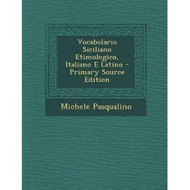 Vocabolario Siciliano Etimologico, Italiano E Latino - Pasqualino, Michele