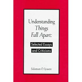 Understanding "Things Fall Apart": Selected Essays and Criticisms - Unknown
