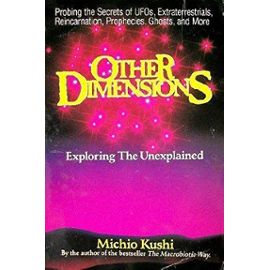 Other Dimensions: Exploring the Unexplained - Kushi Michio