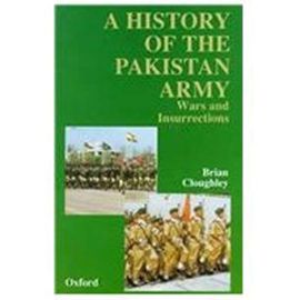 The History of the Pakistan Army: Wars and Insurrections - Brian Cloughley