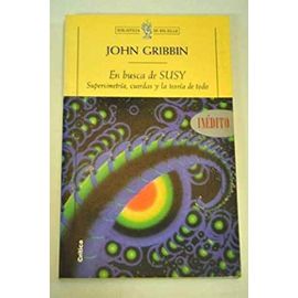 En Busca de Susy: Supersimetria Cuerdas y Teoria del Todo (Spanish Edition) - John R. Gribbin