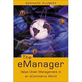 The eManager: Value Chain Management in an eCommerce World - Gerhard Johannes Plenert