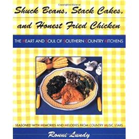 Shuck Beans, Stack Cakes, and Honest Fried Chicken: The Heart and Soul of Southern Country Kitchens - Ronni Lundy