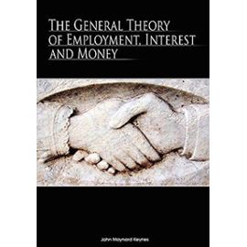 The General Theory of Employment, Interest, and Money [GENERAL THEORY OF EMPLOYMENT I] - John Maynard(Author) Keynes