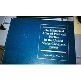 The Historical Atlas of Political Parties in the United States Congress, 1789-1989 - Unknown