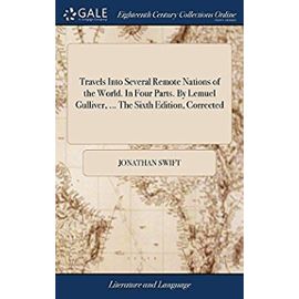 Travels Into Several Remote Nations of the World. in Four Parts. by Lemuel Gulliver, ... the Sixth Edition, Corrected