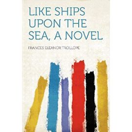 Like Ships Upon the Sea, a Novel - Frances Eleanor Trollope