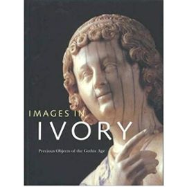 Images in Ivory: Precious Objects of the Gothic Age (Paperback) - Common - Edited By Peter Barnet