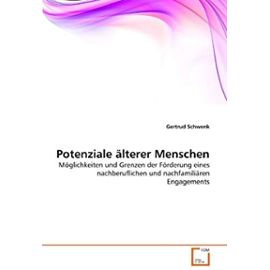 Potenziale älterer Menschen: Möglichkeiten und Grenzen der Förderung eines nachberuflichen und nachfamiliären Engagements (German Edition) - Unknown