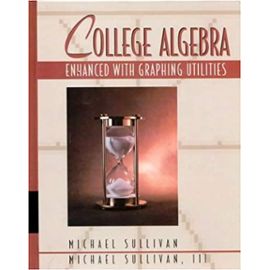 College Algebra Enhanced with Graphing Utilities - Michael, Iii Sullivan
