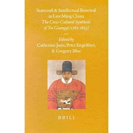 Statecraft and Intellectual Renewal in Late Ming China: The Cross-Cultural Synthesis of Xu Guangqi (1562-1633) - Collectif