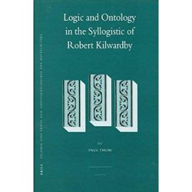 Logic and Ontology in the Syllogistic of Robert Kilwardby - Paul Thom