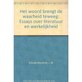Het woord brengt de waarheid teweeg: Essays over literatuur en werkelijkheid (Dutch Edition) - J. W Schulte Nordholt