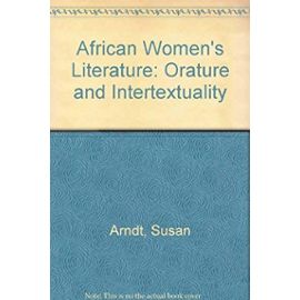 African Women's Literature: Orature and Intertextuality (Bayreuth African studies series) - Susan Arndt