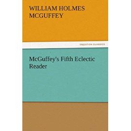 McGuffey's Fifth Eclectic Reader - William Holmes Mcguffey
