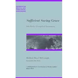 Sufficient Saving Grace (Studies in Evangelical History and Thought) - Herbert Boyd Mcgonigle