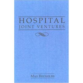 Hospital Joint Ventures Legal Handbook - Max Reynolds