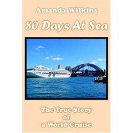 80 Days At Sea: The True Story of a World Cruise - Amanda Wilkins
