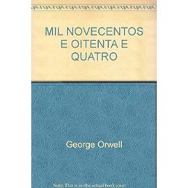 Mil Novecentos e Oitenta e Quatro - George Orwell