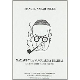 Aznar Soler, M: Max Aub y la vanguardia teatral : (escritos