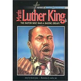 Martin Luther King Jr.,: The Pastor Who Had A Daring Dream (Heroes of Faith and Courage) - Ben Alex