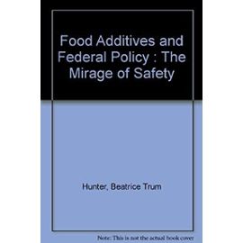 The mirage of safety: Food additives and Federal policy - Beatrice Trum Hunter