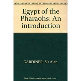 Egypt of the Pharaohs: An introduction - Alan Henderson Gardiner