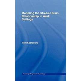 Modelling the Stress-Strain Relationship in Work Settings (Routledge Progress in Psychology) - Koslowsky, Meni