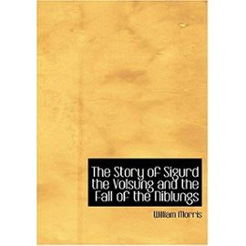 The Story of Sigurd the Volsung and the Fall of the Niblungs (Large Print Edition) - William Morris