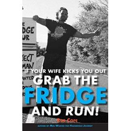 If Your Wife Kicks You Out, Grab the Fridge and Run! - Rob Cope
