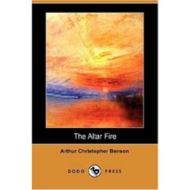 The Altar Fire (Dodo Press) - Arthur Christopher Benson