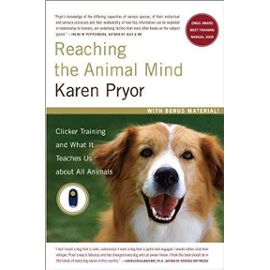 Reaching the Animal Mind: Clicker Training and What it Teaches Us About All Animals (Paperback) - Common - By (Author) Karen Pryor
