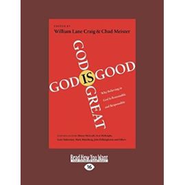 God Is Great, God Is Good: Why Believing in God Is Reasonable and Responsible (Large Print 16pt) - William Lane Craig And Chad Meister