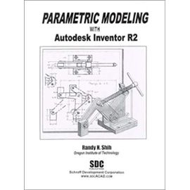 Parametric Modeling with Autodesk Inventor R2 - Randy Shih