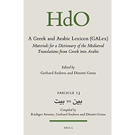 A Greek and Arabic Lexicon (Galex): Materials for a Dictionary of the Mediaeval Translations from Greek Into Arabic. Fascicle 13, to (Handbook of ... East / a Greek and Arabic Lexicon, 11/13)