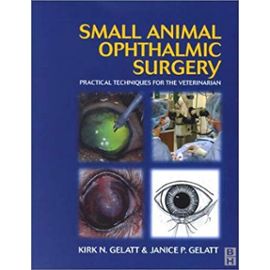 Small Animal Ophthalmic Surgery: A Practical Guide for the Practising Veterinarian, 1e - Janice P. Gelatt Mfa