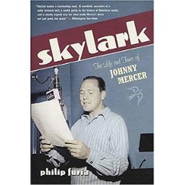 Skylark: The Life and Times of Johnny Mercer - Philip Furia